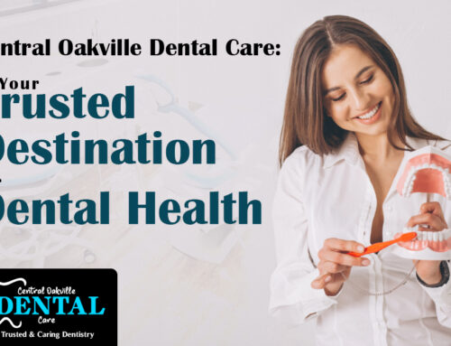 Central Oakville Dental Care: Your Trusted Destination for  Dental Health
